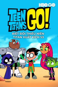 Teen Titans Go S3: Biệt Đội Thiếu Niên Titan Xuất Kích