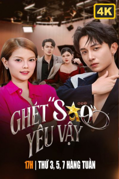 Ghét Sao Yêu Vậy 4K